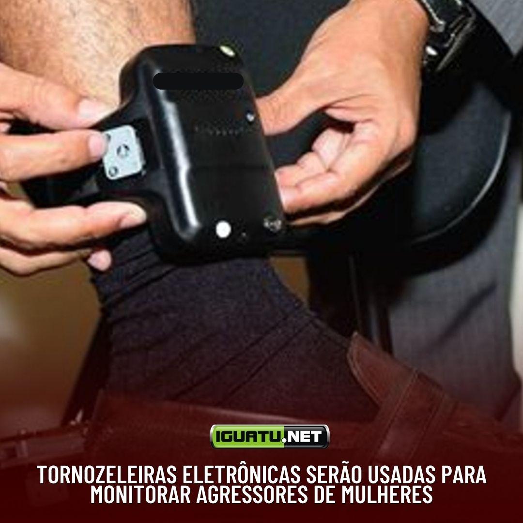 Tornozeleiras eletrônicas serão usadas para monitorar agressores de mulheres