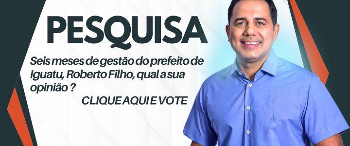 Seis meses de gestão do prefeito de Iguatu Roberto Filho, qual a sua avaliação ?