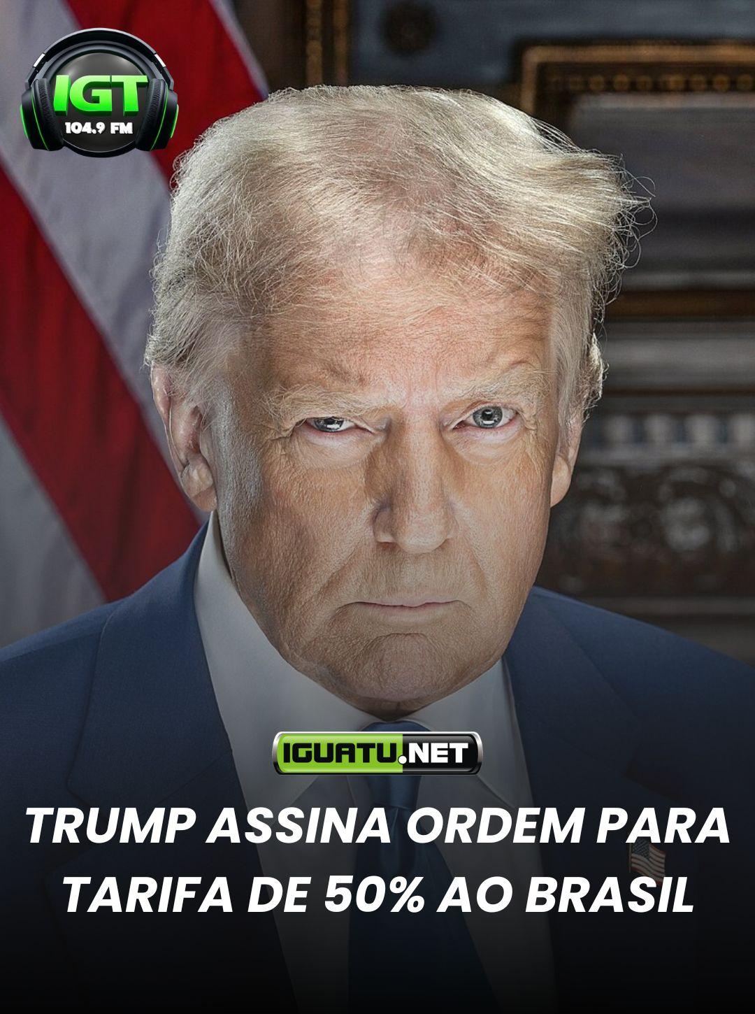 Trump assina ordem que impõe tarifa de 50% sobre produtos brasileiros e governo reage