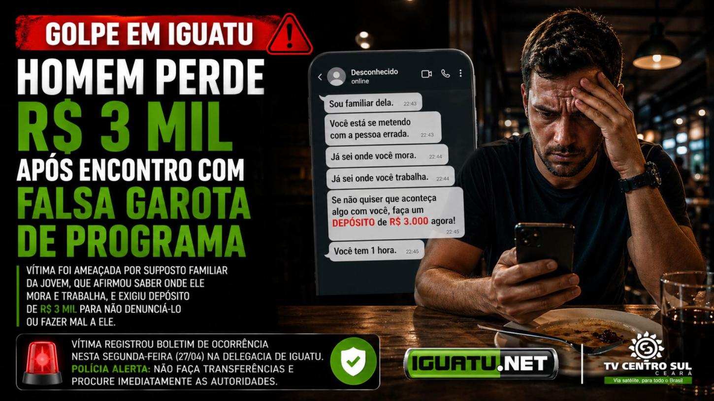 Homem cai no golpe da “falsa garota de programa” e perde R$ 3 mil em Iguatu