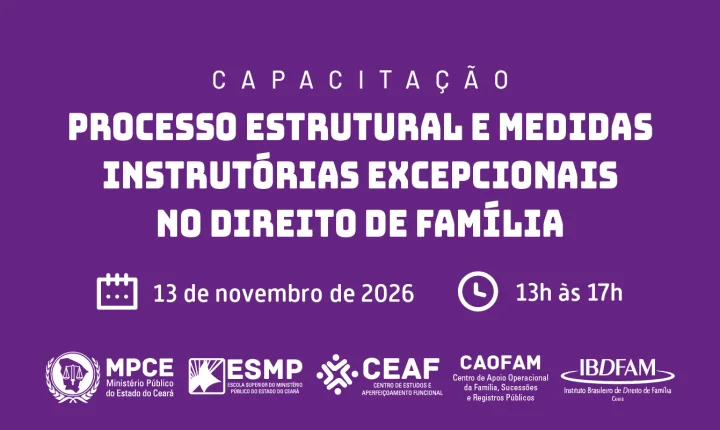 MP do Ceará debaterá Processo Estrutural e medidas para solucionar conflitos no Direito de Família